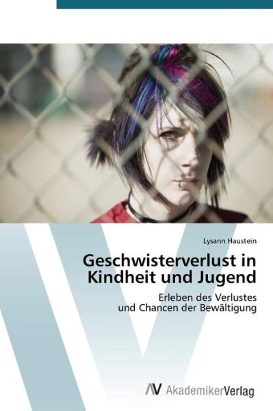 Cover for Lysann Haustein · Geschwisterverlust in Kindheit Und Jugend: Erleben Des Verlustes  Und Chancen Der Bewältigung (Pocketbok) [German edition] (2012)