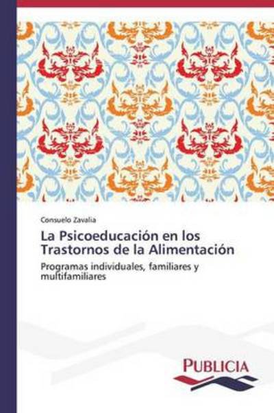 Cover for Consuelo Zavalia · La Psicoeducación en Los Trastornos De La   Alimentación (Taschenbuch) [Spanish edition] (2013)