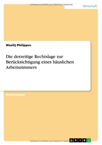 Cover for Wasilij Philippov · Die derzeitige Rechtslage zur Berucksichtigung eines hauslichen Arbeitszimmers (Paperback Book) [German edition] (2012)