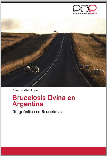 Cover for Gustavo Aldo Lopez · Brucelosis Ovina en Argentina: Diagnóstico en Brucelosis (Paperback Book) [Spanish edition] (2012)