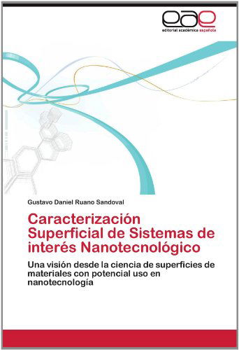 Cover for Gustavo Daniel Ruano Sandoval · Caracterización Superficial De Sistemas De Interés Nanotecnológico: Una Visión Desde La Ciencia De Superficies De Materiales Con Potencial Uso en Nanotecnología (Paperback Book) [Spanish edition] (2012)