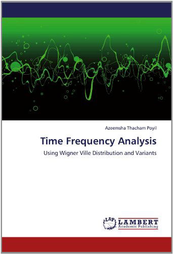 Cover for Azeemsha Thacham Poyil · Time Frequency Analysis: Using Wigner Ville Distribution and Variants (Paperback Book) (2012)