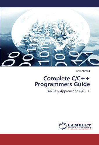 Cover for Anil Ahmed · Complete C/c++ Programmers Guide: an Easy Approach to C/c++ (Paperback Book) (2012)