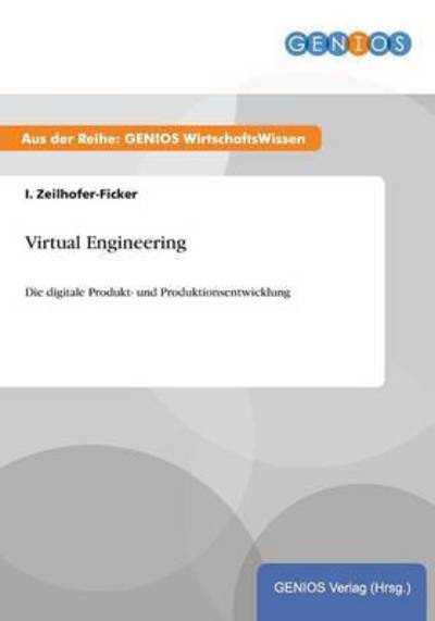 Cover for I Zeilhofer-Ficker · Virtual Engineering: Die digitale Produkt- und Produktionsentwicklung (Paperback Book) (2015)