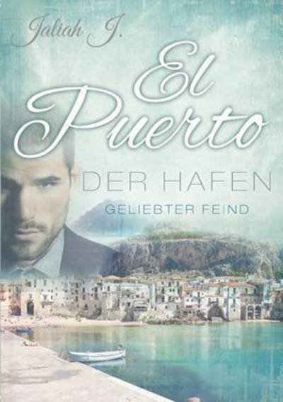 Cover for Jaliah J · El Puerto - Der Hafen: Geliebter Feind (Paperback Book) (2016)