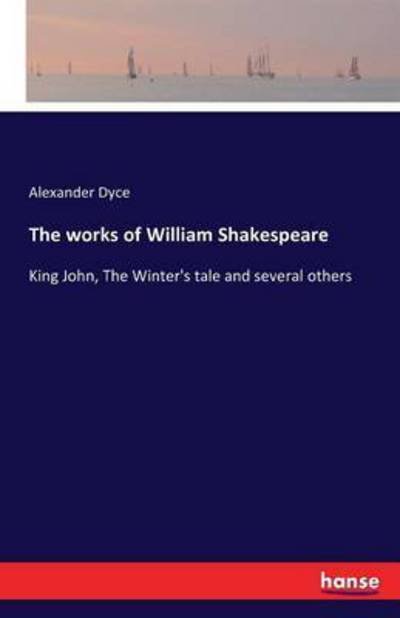 The works of William Shakespeare - Dyce - Książki -  - 9783742846600 - 25 sierpnia 2016