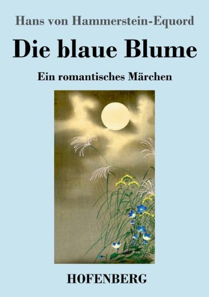 Die blaue Blume - Hans Von Hammerstein-Equord - Books - Hofenberg - 9783743740600 - June 22, 2021