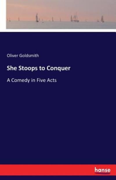 She Stoops to Conquer - Goldsmith - Kirjat -  - 9783744798600 - keskiviikko 19. huhtikuuta 2017