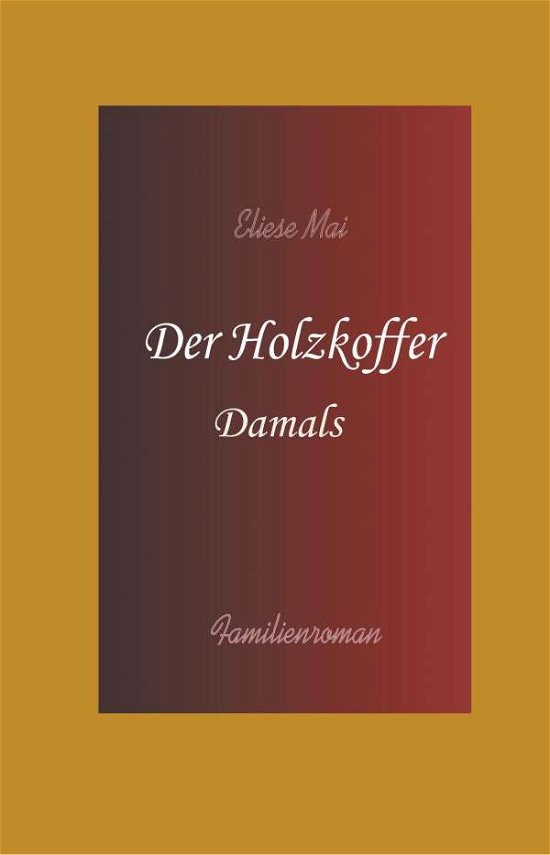 Cover for Mai · Der Holzkoffer: Damals (Book) (2020)