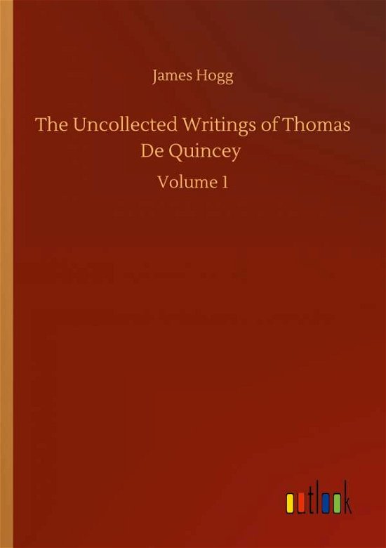 Cover for James Hogg · The Uncollected Writings of Thomas De Quincey: Volume 1 (Paperback Bog) (2020)