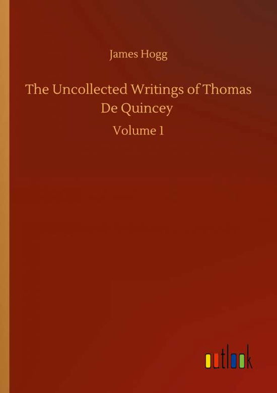 Cover for James Hogg · The Uncollected Writings of Thomas De Quincey: Volume 1 (Taschenbuch) (2020)
