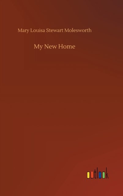 Cover for Mary Louisa Stewart Molesworth · My New Home (Hardcover Book) (2020)
