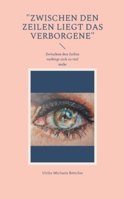 Cover for Ulrike Michaela Boettcher · Zwischen den Zeilen liegt das Verborgene (Paperback Book) (2021)