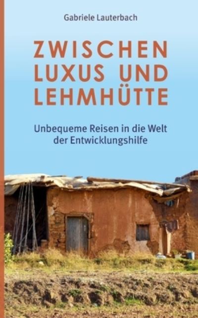Cover for Gabriele Lauterbach · Zwischen Luxus und Lehmhutte (Paperback Book) (2022)