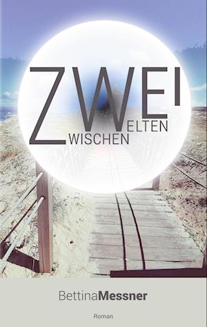 Cover for Bettina Messner · Zwei.Zwischen.Welten (Book) (2025)