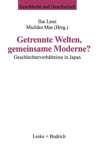 Cover for Ilse Lenz · Getrennte Welten, Gemeinsame Moderne?: Geschlechterverhaltnisse in Japan - Geschlecht Und Gesellschaft (Taschenbuch) [1997 edition] (1997)
