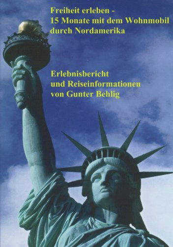 Cover for Gunter Behlig · Freiheit Erleben - 15 Monate Mit Dem Wohnmobil Durch Nordamerika (Paperback Book) [German edition] (2004)