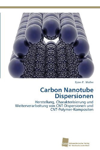 Cover for Björn P. Moller · Carbon Nanotube Dispersionen: Herstellung, Charakterisierung Und Weiterverarbeitung Von Cnt-dispersionen Und Cnt-polymer-kompositen (Paperback Book) [German edition] (2013)