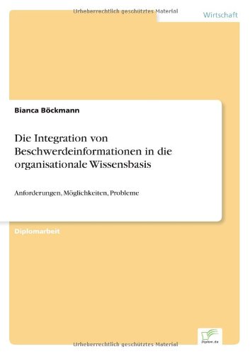 Cover for Bianca Böckmann · Die Integration Von Beschwerdeinformationen in Die Organisationale Wissensbasis: Anforderungen, Möglichkeiten, Probleme (Paperback Book) [German edition] (2005)