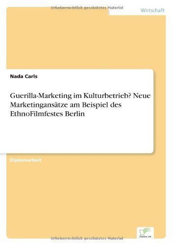Cover for Nada Carls · Guerilla-Marketing im Kulturbetrieb? Neue Marketingansatze am Beispiel des EthnoFilmfestes Berlin (Paperback Book) [German edition] (2006)