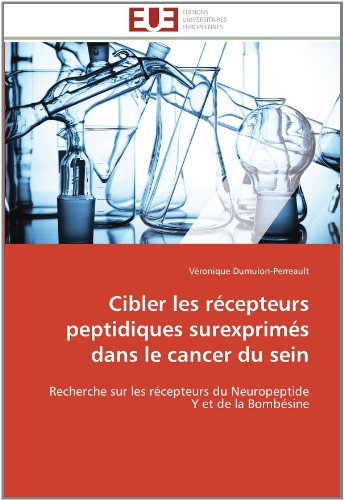 Cover for Véronique Dumulon-perreault · Cibler Les Récepteurs Peptidiques Surexprimés Dans Le Cancer Du Sein: Recherche Sur Les Récepteurs Du Neuropeptide Y et De La Bombésine (Paperback Book) [French edition] (2018)