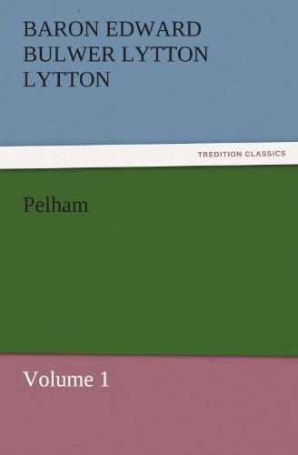 Cover for Baron Edward Bulwer Lytton Lytton · Pelham: Volume 1 (Tredition Classics) (Paperback Book) (2011)