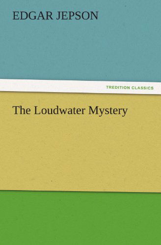 Cover for Edgar Jepson · The Loudwater Mystery (Tredition Classics) (Paperback Book) (2011)