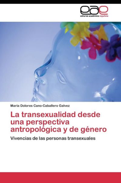 Cover for Cano-caballero Galvez Maria Dolores · La Transexualidad Desde Una Perspectiva Antropologica Y De Genero (Paperback Book) (2011)