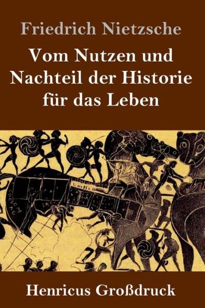 Cover for Friedrich Nietzsche · Vom Nutzen und Nachteil der Historie fur das Leben (Großdruck) (Gebundenes Buch) (2019)