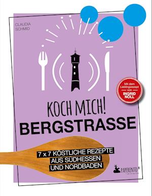 Cover for Claudia Schmid · Koch mich! Bergstraße - Mit dem Lieblingsrezept von Ingrid Noll - Kochbuch (Book) (2023)