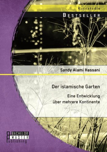 Cover for Sandy Alami Hassani · Der islamische Garten: Eine Entwicklung uber mehrere Kontinente (Paperback Book) [German edition] (2014)