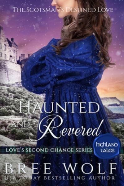 Cover for Bree Wolf · Haunted &amp; Revered: The Scotsman's Destined Love - Love's Second Chance: Highland Tales (Paperback Book) (2019)