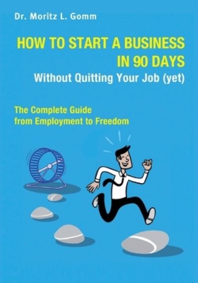 Cover for Moritz Leon Gomm · How to Start a Business in 90 Days Without Quitting Your Job (yet) (Paperback Book) (2020)