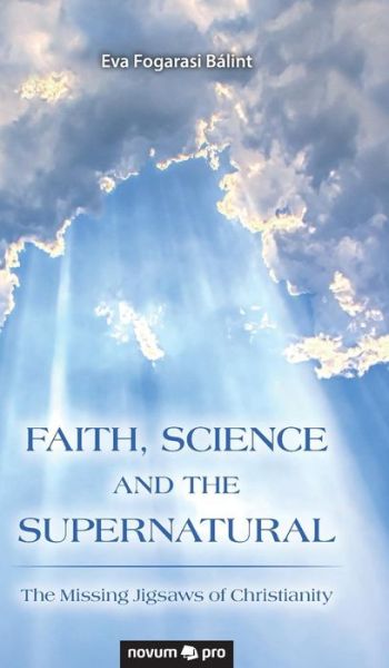 Cover for Eva Fogarasi Bálint · Faith, Science and the Supernatural (Hardcover Book) (2018)