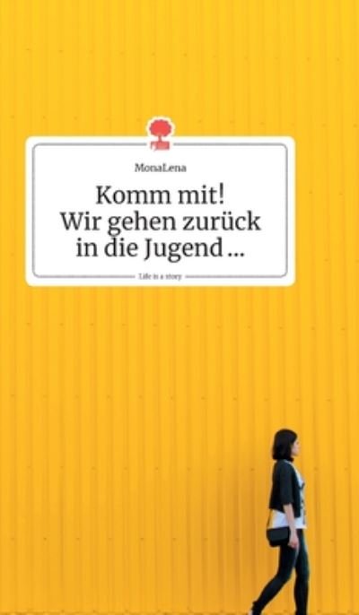 Cover for Monalena · Komm mit! Wir gehen zuruck in die Jugend... Life is a Story - story.one (Hardcover bog) (2019)