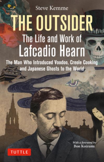 Cover for Steve Kemme · The Outsider: The Life and Work of Lafcadio Hearn: The Man Who Introduced Voodoo, Creole Cooking and Japanese Ghosts to the World (Hardcover bog) (2023)