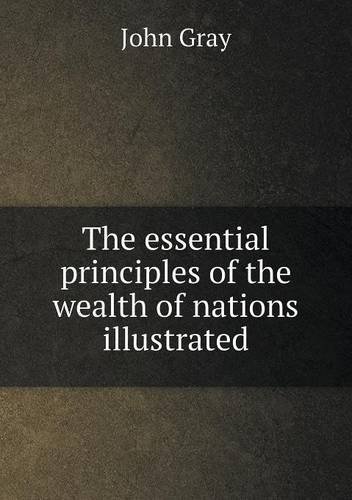 Cover for John Gray · The Essential Principles of the Wealth of Nations Illustrated (Paperback Bog) (2013)