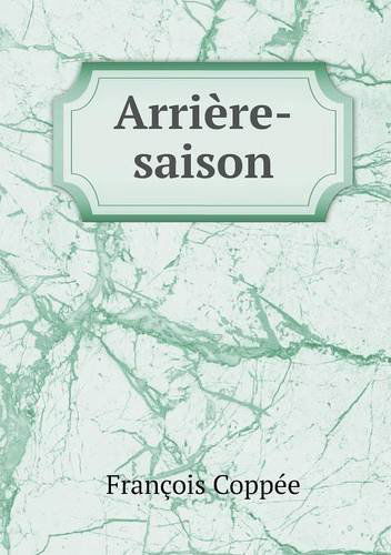 Cover for François Coppée · Arrière-saison (Paperback Book) [French edition] (2014)