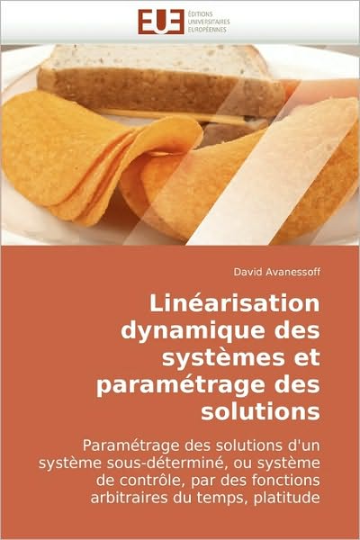 Cover for David Avanessoff · Linéarisation Dynamique Des Systèmes et Paramétrage Des Solutions: Paramétrage Des Solutions D'un Système Sous-déterminé, Ou Système De Contrôle, Par ... Du Temps, Platitude (Paperback Book) [French edition] (2018)