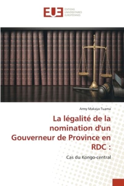 Cover for Army Makaya Tuama · La legalite de la nomination d'un Gouverneur de Province en RDC (Paperback Book) (2021)