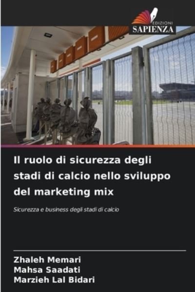 Il ruolo di sicurezza degli stadi di calcio nello sviluppo del marketing mix - Zhaleh Memari - Livres - Edizioni Sapienza - 9786204116600 - 27 septembre 2021