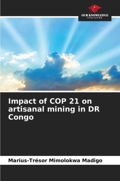 Cover for Marius-Tresor Mimolokwa Madigo · Impact of COP 21 on artisanal mining in DR Congo (Paperback Book) (2021)