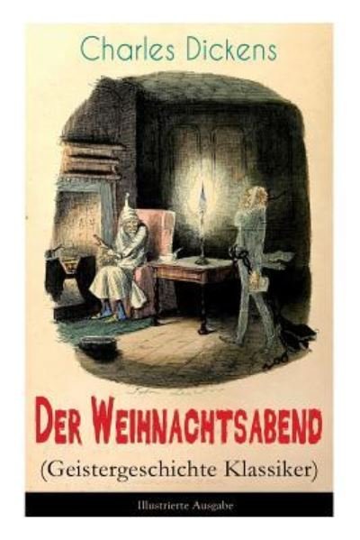 Cover for Dickens · Der Weihnachtsabend (Geistergeschichte Klassiker) - Illustrierte Ausgabe (Paperback Book) (2017)