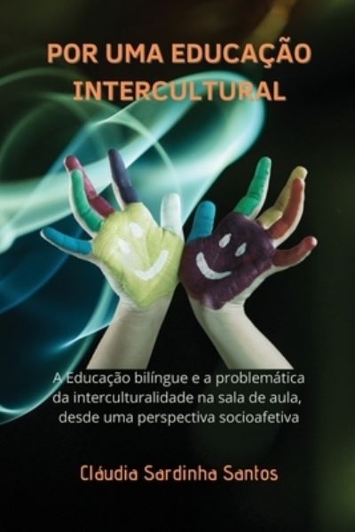 Cover for Claudia Sardinha Santos · Por Uma Educacao Intercultural: A Educacao bilingue e a problematica da interculturalidade na sala de aula, desde uma perspectiva socioafetiva (Paperback Book) (2021)