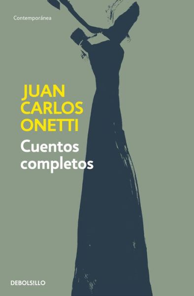 Cover for Juan Carlos Onetti · Cuentos completos. Juan Carlos Onetti / Complete Works. Juan Carlos Onetti (Paperback Book) (2016)