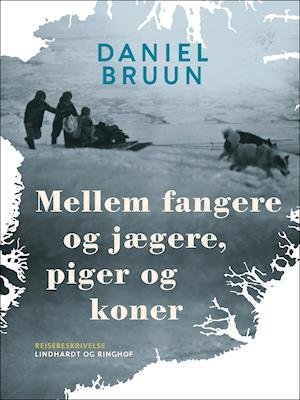 Cover for Daniel Bruun · Mellem fangere og jægere, piger og koner (Sewn Spine Book) [1st edition] (2021)