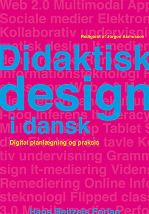 Cover for Jørgen Asmussen; Raffaele Brahe-Orlandi; Johannes Fibiger; Rasmus Fink Lorentzen; Stig Toke Gissel; Inger Maibom; Alice Nissen; Marie Falkesgaard Slot · Didaktisk design i dansk (Sewn Spine Book) [1e uitgave] (2014)