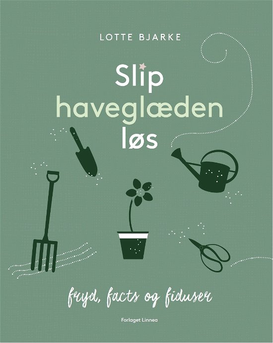 Slip haveglæden løs - Lotte Bjarke - Böcker - Forlaget Linnea - 9788797036600 - 19 mars 2018