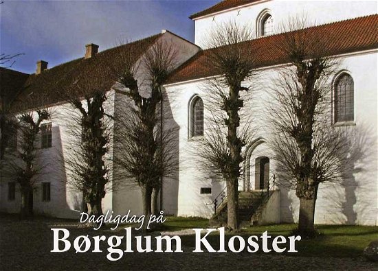 Cover for Grethe Rolle · Dagligdag på Børglum Kloster (Sewn Spine Book) [1.º edición] (2015)