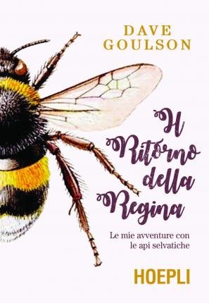 Cover for Dave Goulson · Il Ritorno Della Regina. Le Mie Avventure Con Le Api Selvatiche (Bok)